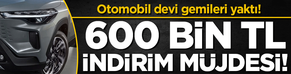 Otomobil devi gemileri yaktı! 600 bin TL indirim!