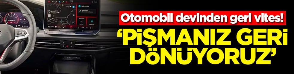 Otomobil devinden geri vites! ‘Pişmanız geri dönüyoruz'