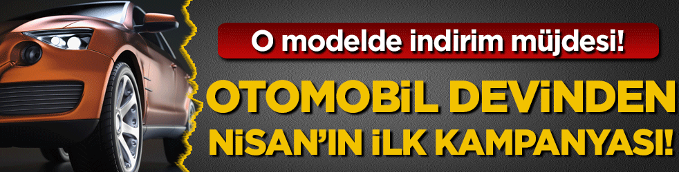 Otomobil devinden Nisan'ın ilk kampanyası! O modelde indirim müjdesi