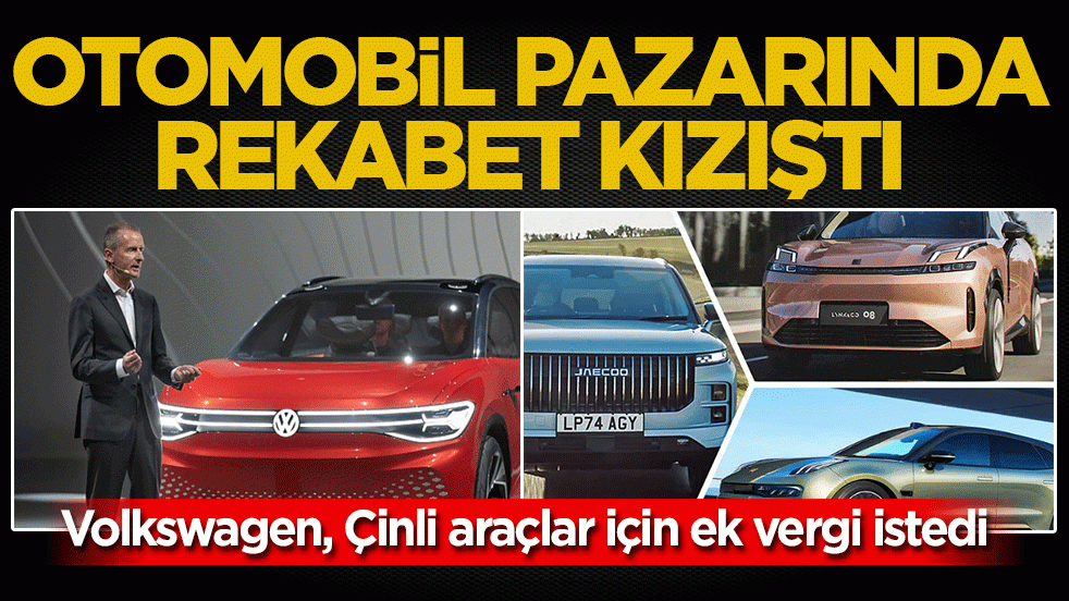 Otomobil pazarında rekabet kızıştı: Volkswagen, Çinli araçlar için ek vergi istedi