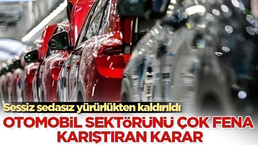 Otomobil sektörünü çok fena karıştıran karar! Sessiz sedasız yürürlükten kaldırıldı 