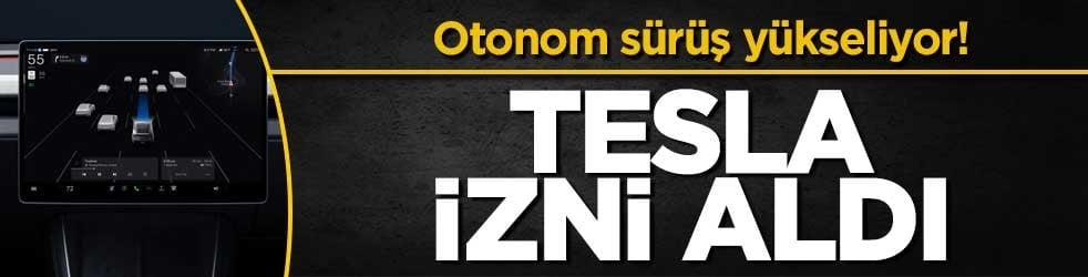 Otonom sürüş yükseliyor! Tesla izni aldı