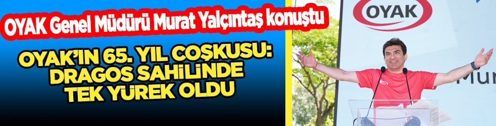 OYAK’ın 65. Yıl Coşkusu: Dragos Sahilinde Tek Yürek Oldu