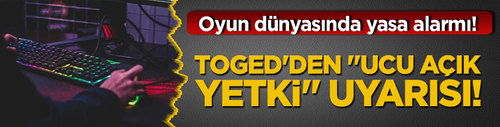 Oyun dünyasında yasa alarmı! TOGED'den "ucu açık yetki" uyarısı!