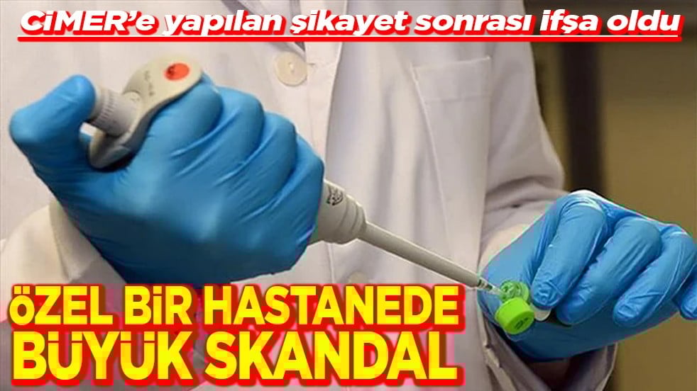 Özel bir hastanede büyük skandal