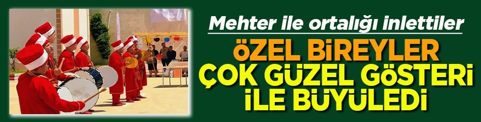 Özel bireyler çok güzel gösteri ile büyüledi