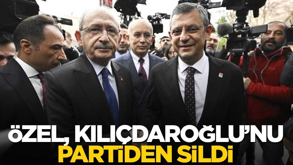 Özel, Kılıçdaroğlu’nu partiden sildi