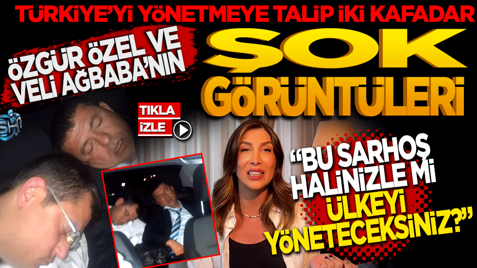 Özgür Özel ve Veli Ağbaba’nın şok görüntüleri: Sarhoş halinizle mi bu ülkeyi yöneteceksiniz?