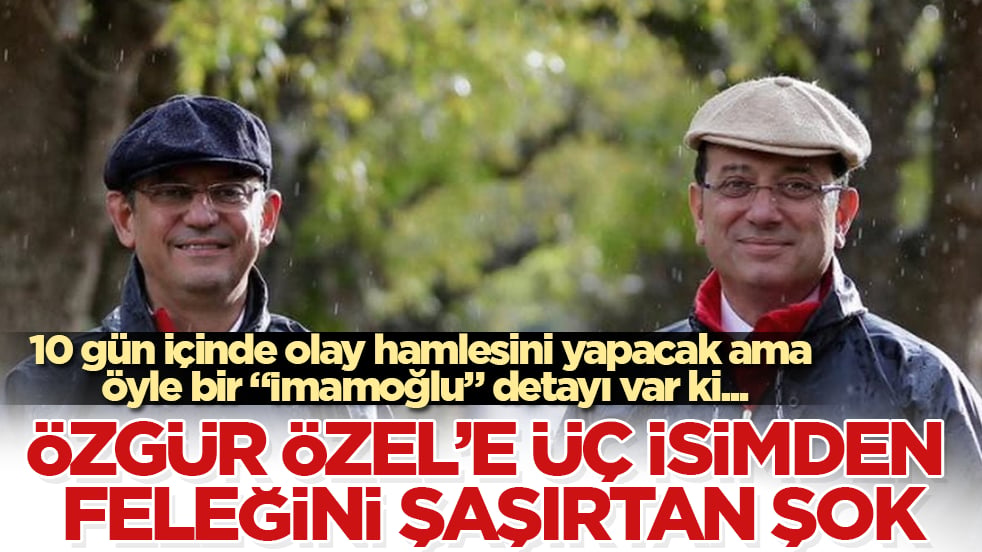 Özgür Özel’e üç isimden feleğini şaşırtan şok! 10 gün içinde olay hamlesini yapacak ama öyle bir "İmamoğlu" detayı var ki...
