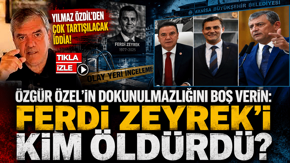 Özgür Özel’in dokunulmazlığını boş verin: Ferdi Zeyrek’i kim öldürdü? Yılmaz Özdil’den çok tartışılacak iddia