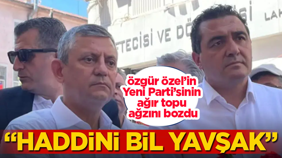 Özgür Özel’in Yeni Parti’sinin ağır topu ağzını bozdu! "Haddini bil yavşak"
