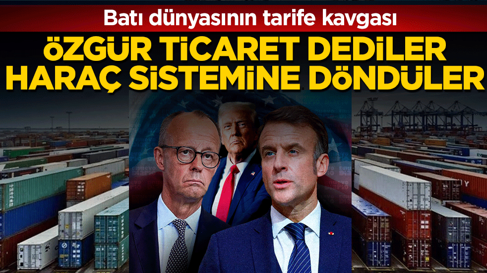 Özgür ticaret dediler, haraç sistemine döndüler! Batı dünyasının tarife kavgası