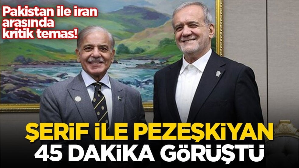 Pakistan ile İran arasında kritik temas! Şerif ile Pezeşkiyan 45 dakika görüştü