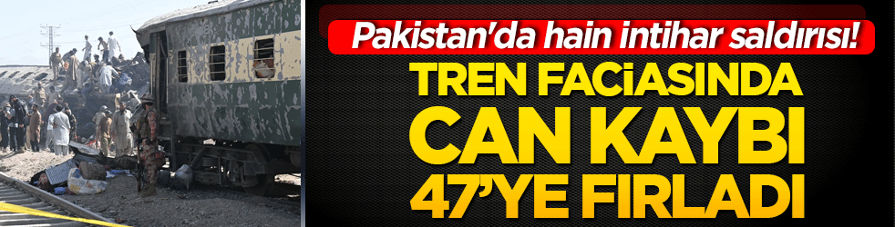 Pakistan'da hain intihar saldırısı! Tren faciasında can kaybı 47’ye fırladı