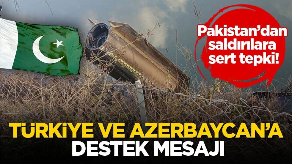 Pakistan’dan saldırılara sert tepki! Türkiye ve Azerbaycan’a destek mesajı