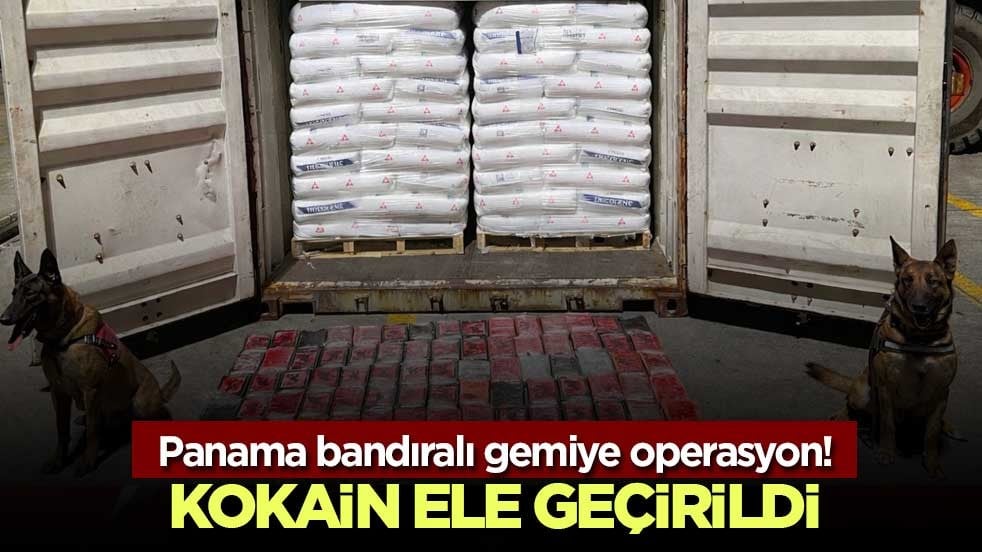 Panama bandıralı gemiye operasyon! 106 kilo kokain ele geçirildi
