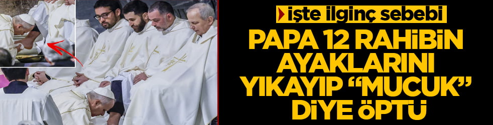 Papa, 12 rahibin ayaklarını yıkayıp "mucuk" diye öptü! İşte ilginç sebebi