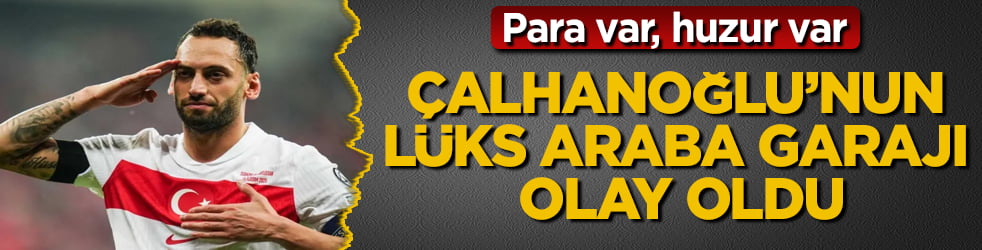 Para var, huzur var! Milli futbolcumuz Hakan Çalhanoğlu’nun lüks araba garajı olay oldu