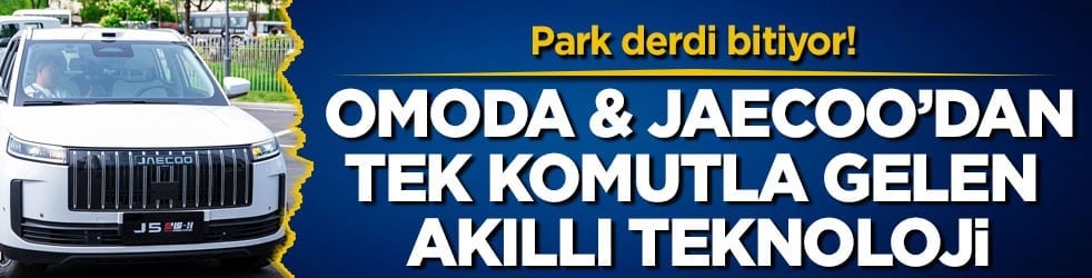 Park derdi bitiyor! OMODA & JAECOO’dan tek komutla gelen akıllı teknoloji