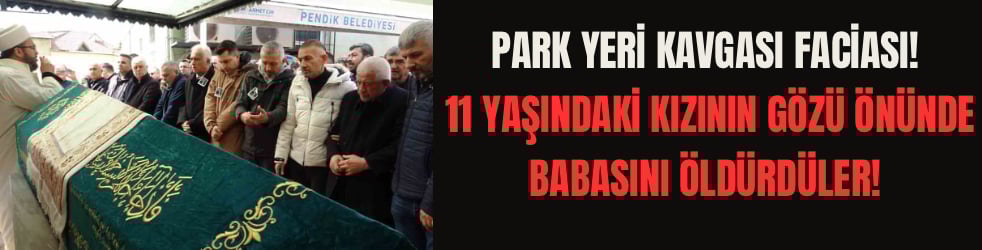 Park Yeri Kavgası Faciası: 11 Yaşındaki Çocuğun Gözü Önünde Cinayet