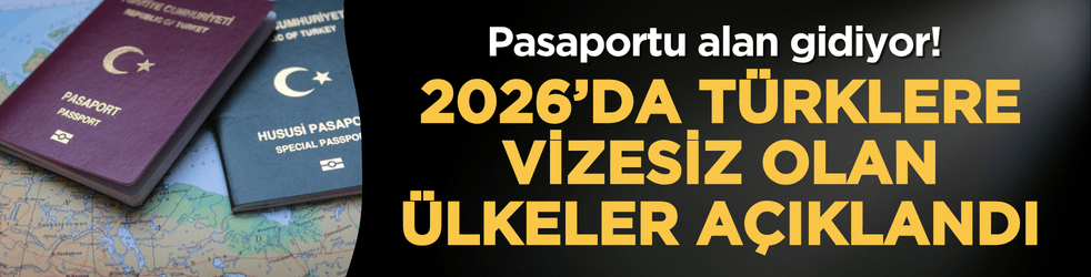 Pasaportu alan gidiyor! 2026’da Türklere vizesiz olan ülkeler açıklandı