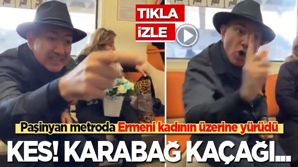 Paşinyan metroda Ermeni kadının üzerine yürüdü: Kes! Karabağ kaçağı seni!