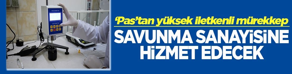  ‘Pas’tan yüksek iletkenli mürekkep Savunma sanayisine hizmet edecek