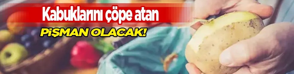 Patates kabuklarını çöpe atan bin pişman: Her evde var ama biz bunları bilmiyoruz! 