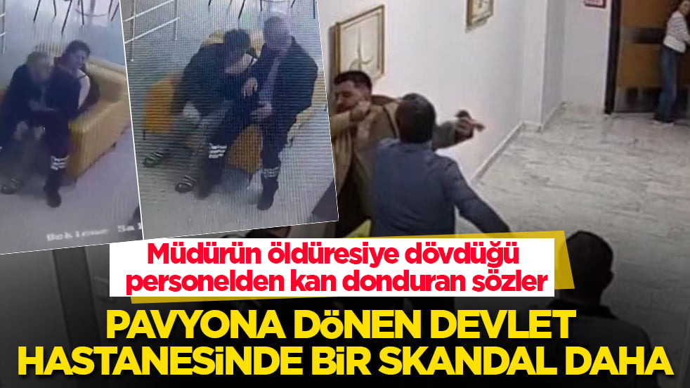 Pavyona dönen devlet hastanesinde bir skandal daha! Müdürün öldüresiye dövdüğü personelden kan donduran sözler