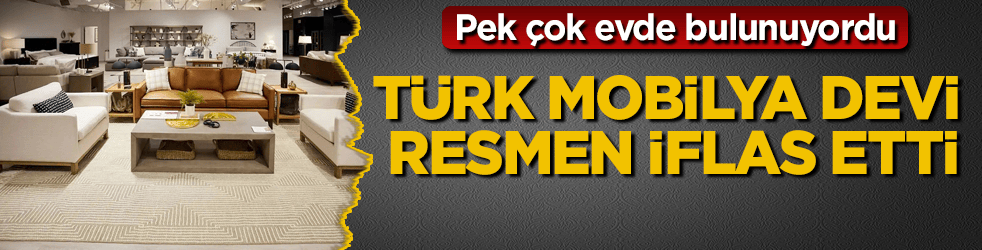 Pek çok evde bulunuyordu! Türk mobilya devi resmen iflas etti