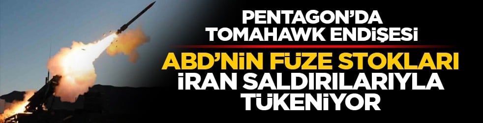 Pentagon’da Tomahawk endişesi: ABD’nin füze stokları İran saldırılarıyla tükeniyor