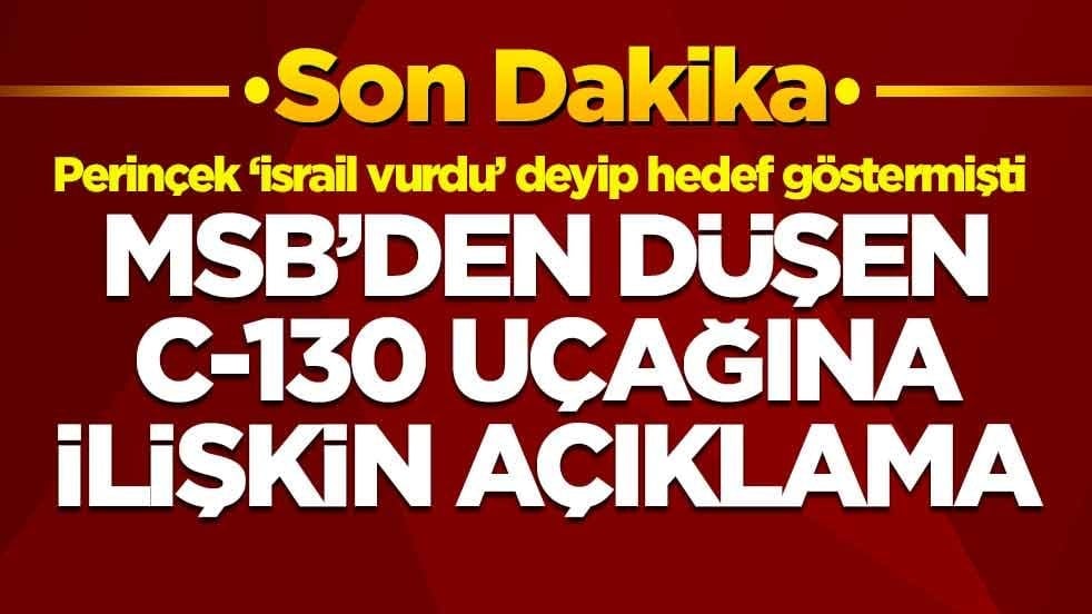 Perinçek 'İsrail vurdu' demişti! MSB'den düşen C-130 uçağına ilişkin açıklama
