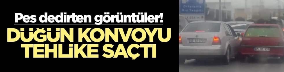 Pes dedirten görüntüler! Düğün konvoyu tehlike saçtı