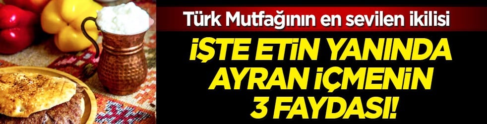 Peş peşe kavurmaları tüketmeyin! Etin yanında ayran içmenin 3 faydası