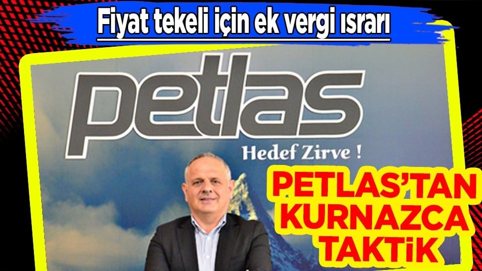 Petlas’tan kurnazca taktik: Fiyat tekeli için ek vergi ısrarı