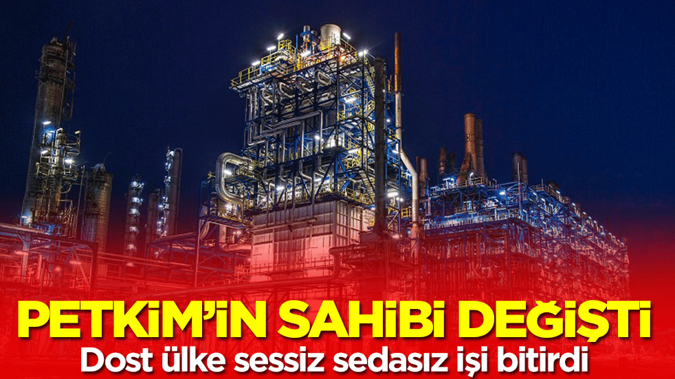 Petrokimya devi Petkim'in sahibi değişti: Dost ülke sessiz sedasız aldı