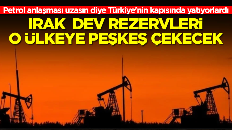 Petrol anlaşması uzasın diye Türkiye'nin kapısında yatıyorlardı: Irak dev rezervleri o ülkeye peşkeş çekecek