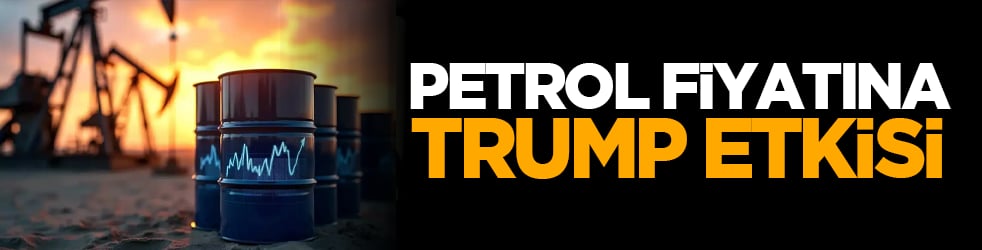 Petrol fiyatına Trump etkisi