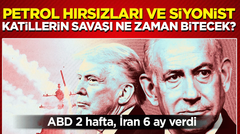 Petrol hırsızları ve Siyonist katillerin savaşı ne zaman bitecek? ABD 2 hafta, İran 6 ay direniş mesajı verdi