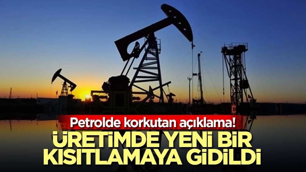 Petrolde korkutan açıklama! Üretimde yeni bir kısıtlamaya gidildi