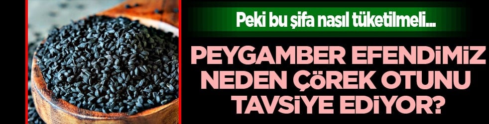 Peygamber Efendimiz (sav) neden çörek otunu tavsiye ediyor? Her hastalığa şifa kaynağı...
