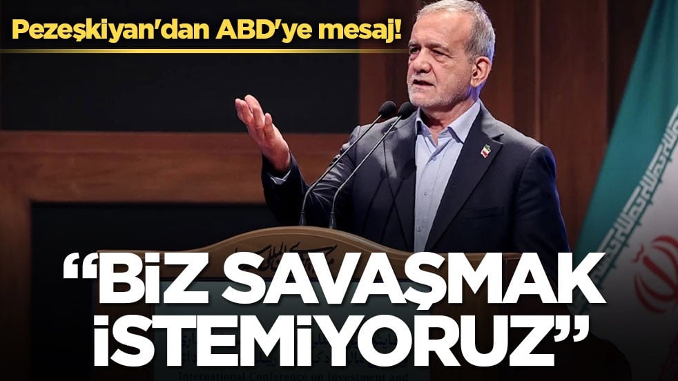 Pezeşkiyan'dan ABD'ye mesaj! "Biz savaşmak istemiyoruz"