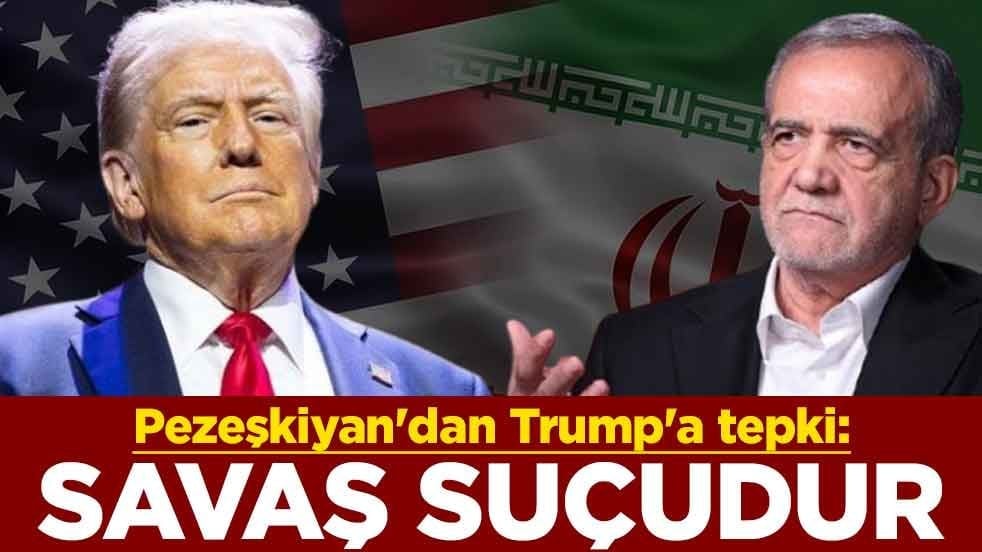 Pezeşkiyan'dan Trump'a tepki: Savaş suçudur