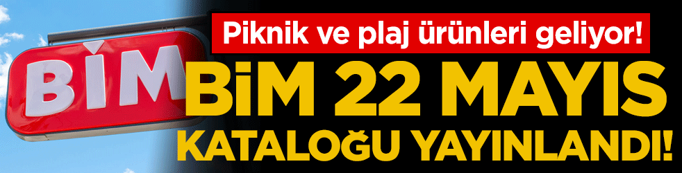  Piknik ve yaz ürünleri geliyor! BİM 22 Mayıs kataloğunu yayınladı!