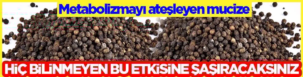 Piperin maddesiyle: Metabolizmayı ateşleyen mucize: Karabiberin hiç bilinmeyen bu etkisine şaşıracaksınız
