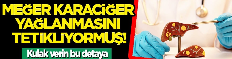 Pişman olmayın, aman dikkat! Her gün soframızda! Meğer karaciğer yağlanmasını tetikliyormuş