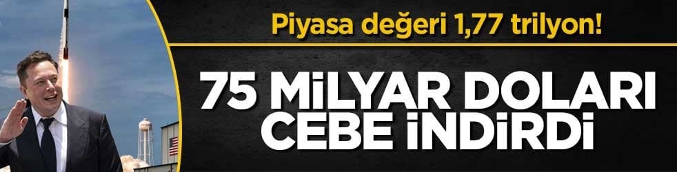 Piyasa değeri 1,77 trilyon! SpaceX, 75 milyar doları cebe indirdi