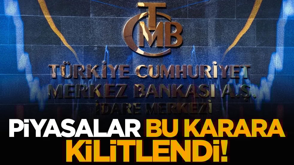 Piyasalar bu karara kilitlendi!