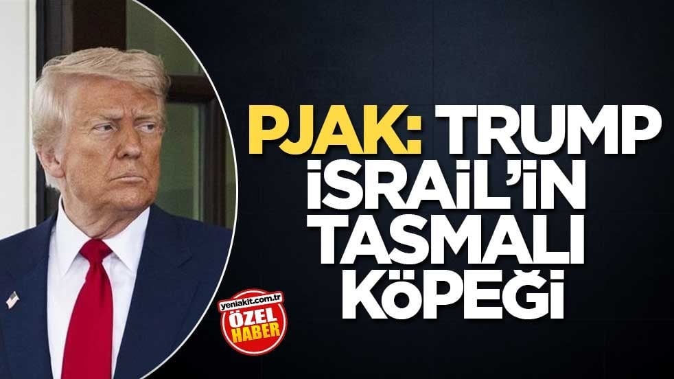 PJAK: Trump, İsrail’in tasmalı köpeği