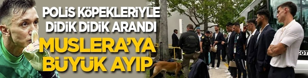 Polis köpekleriyle didik didik arandı! ABD’den Muslera’ya büyük ayıp!